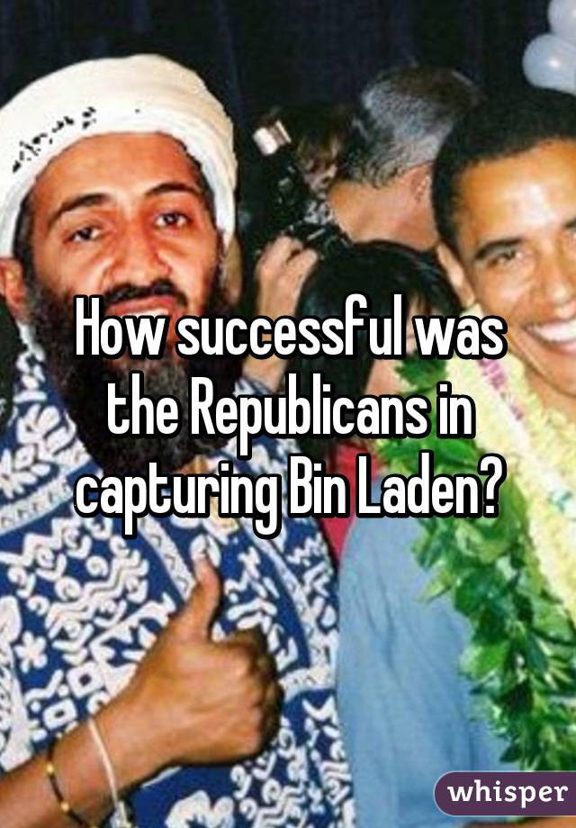How successful was the Republicans in capturing Bin Laden?
