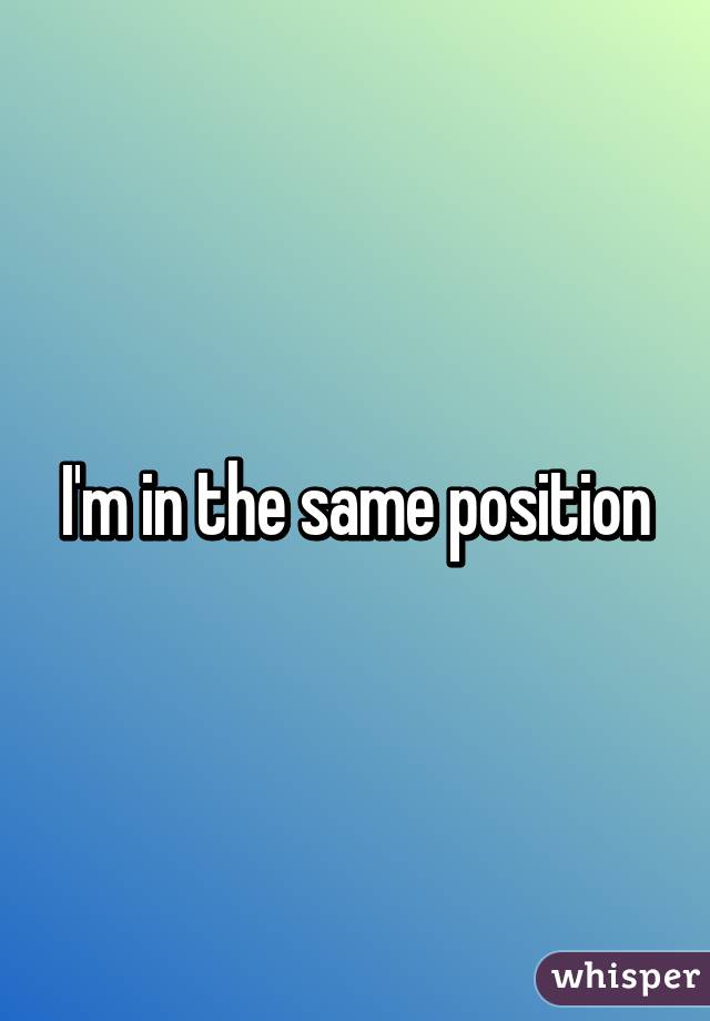 I'm in the same position