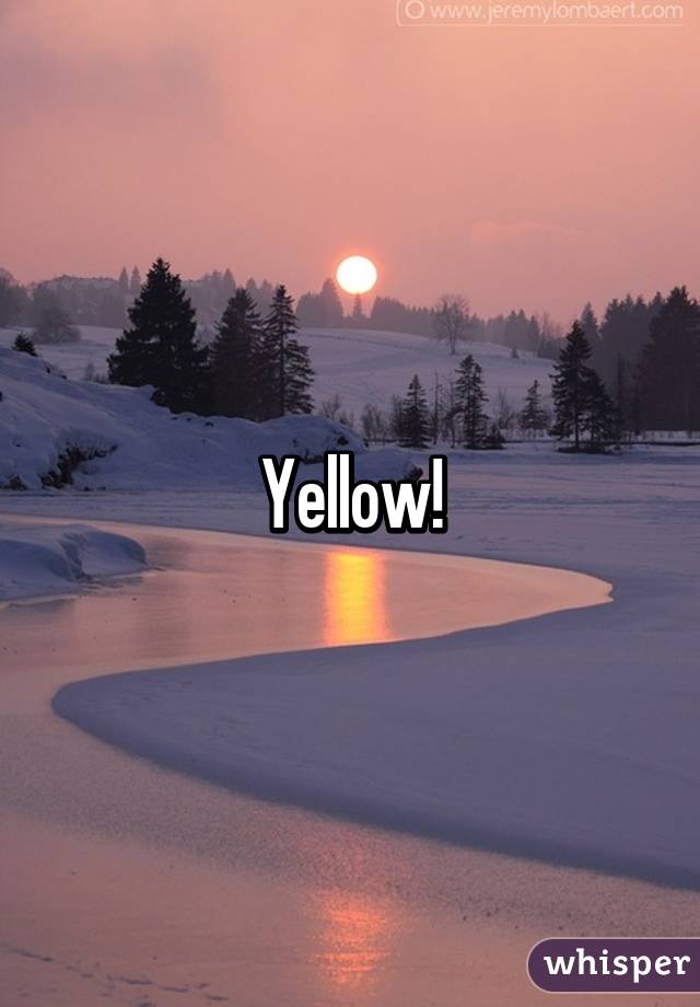 Yellow!