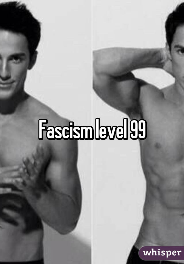 Fascism level 99