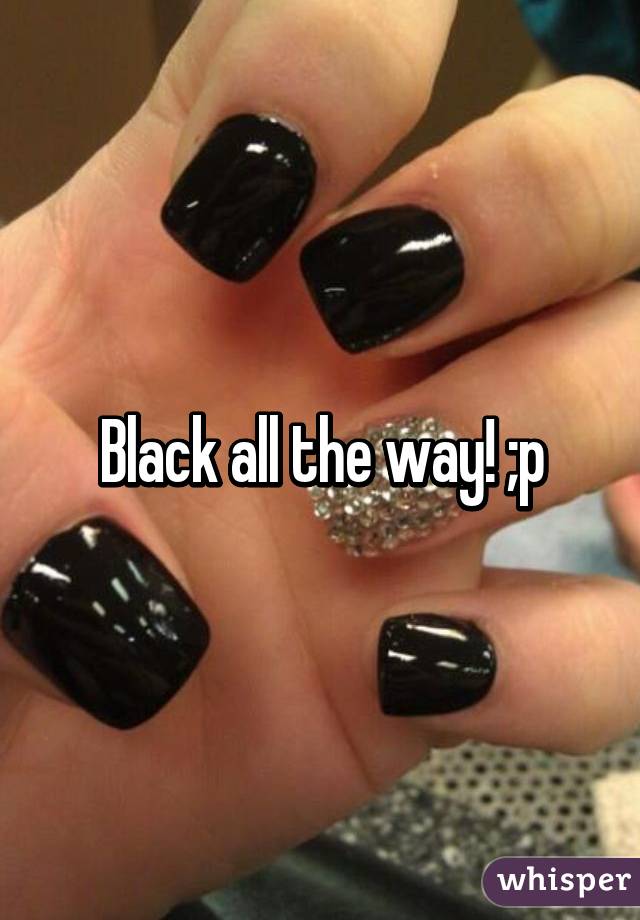 Black all the way! ;p