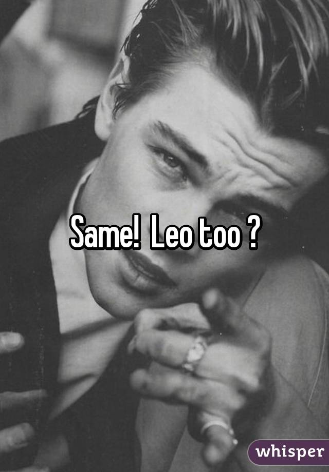 Same!  Leo too 😥