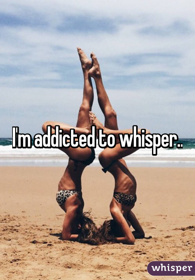 I'm addicted to whisper..