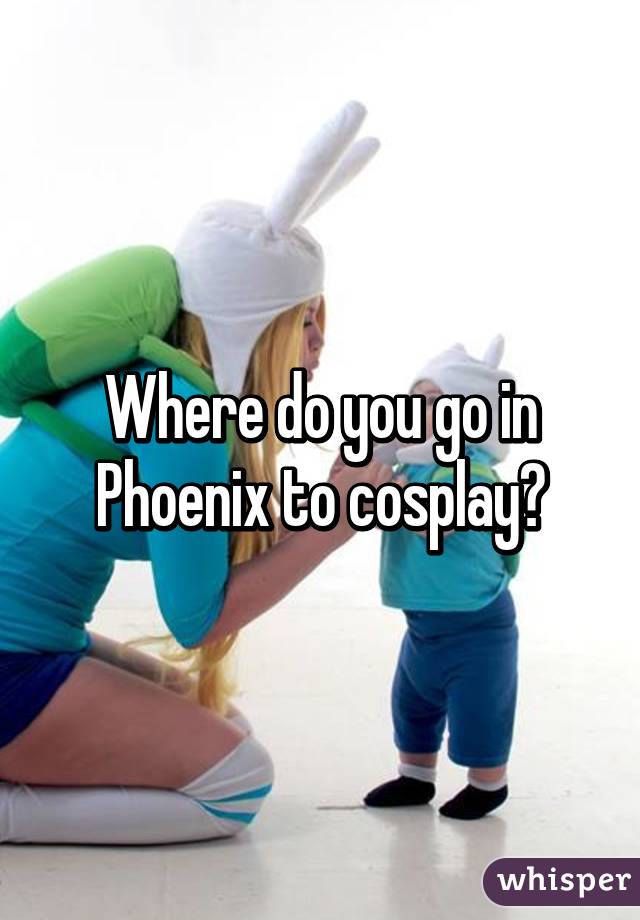 Where do you go in Phoenix to cosplay?