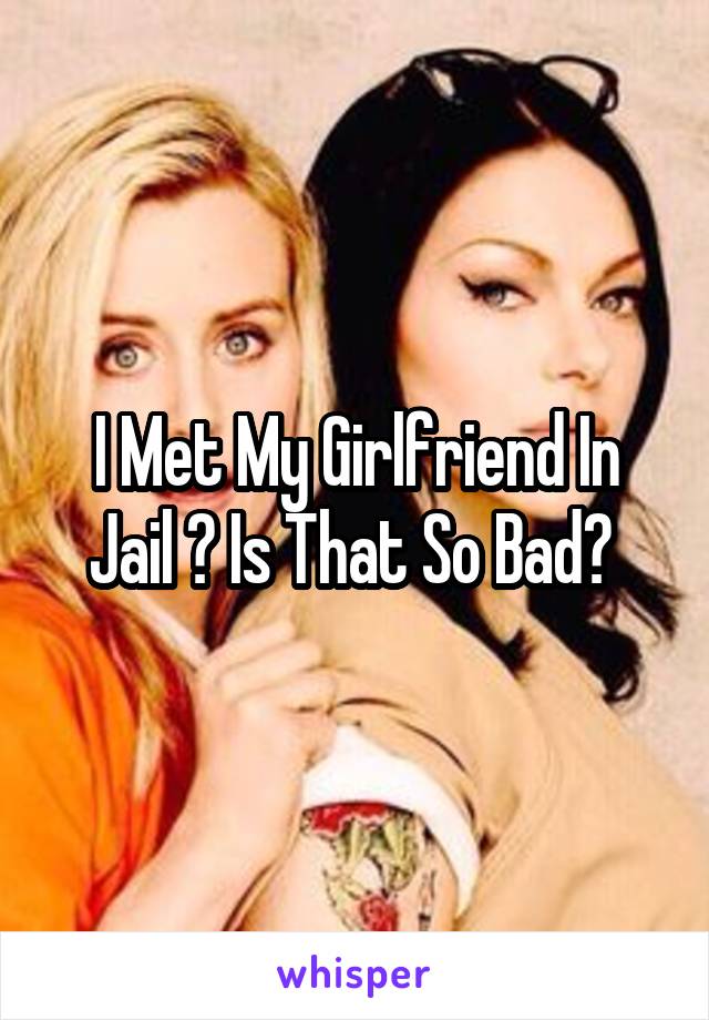 I Met My Girlfriend In Jail 🚓 Is That So Bad? 