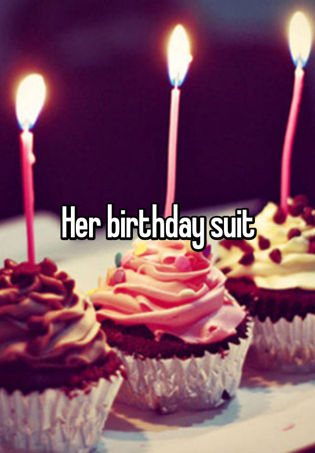 Her Birthday Suit