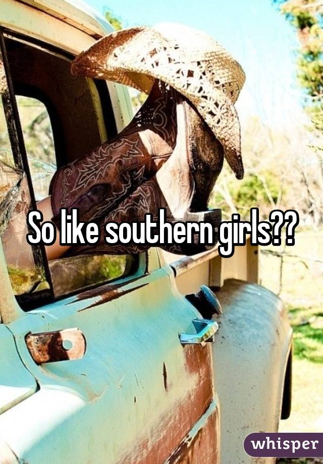 So like southern girls?😂