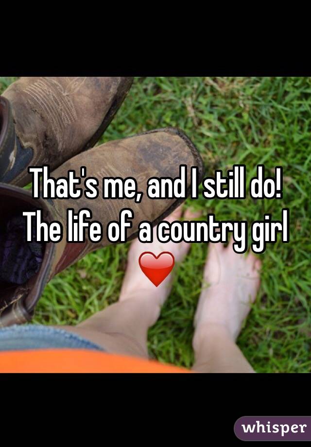 That's me, and I still do! The life of a country girl ❤️