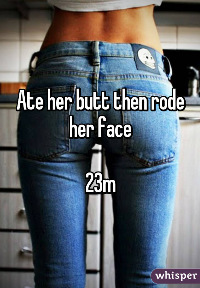 Ate her butt then rode her face

23m