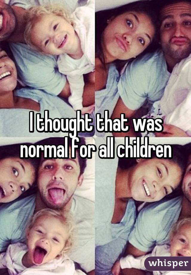 I thought that was normal for all children