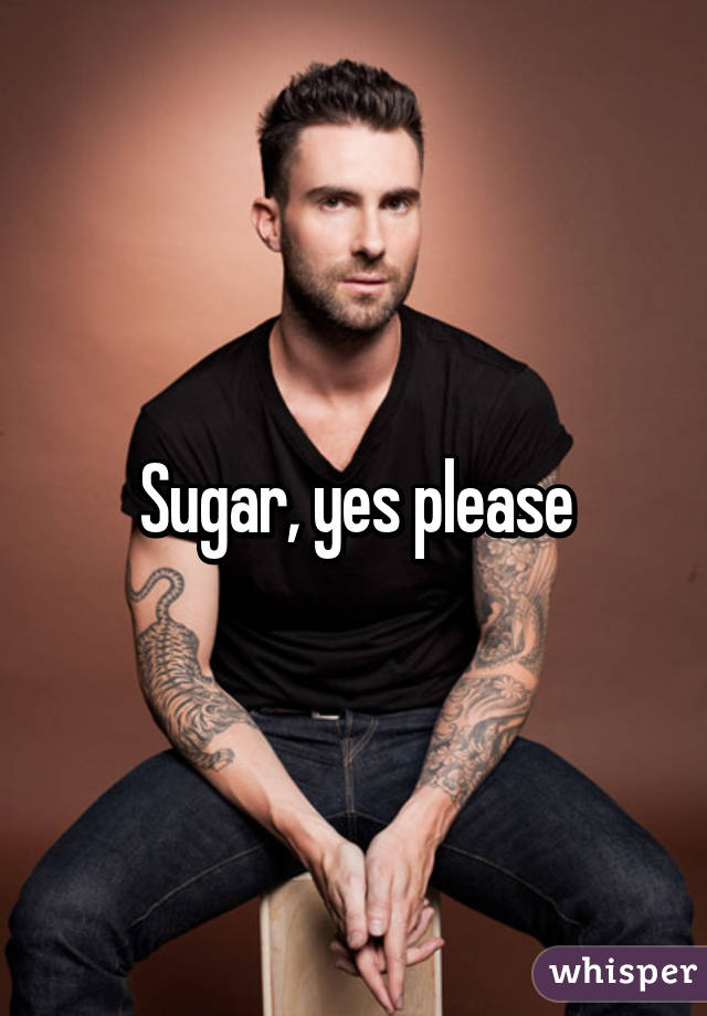 Sugar, yes please
