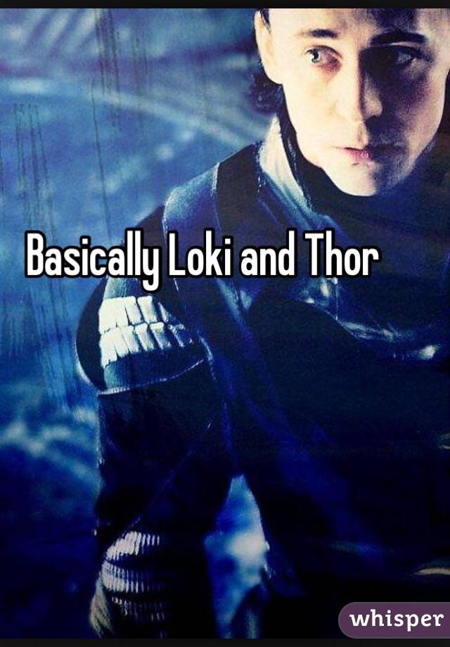 Basically Loki and Thor 