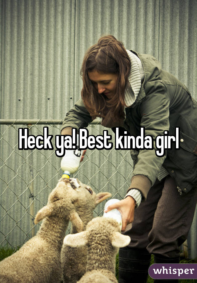 Heck ya! Best kinda girl