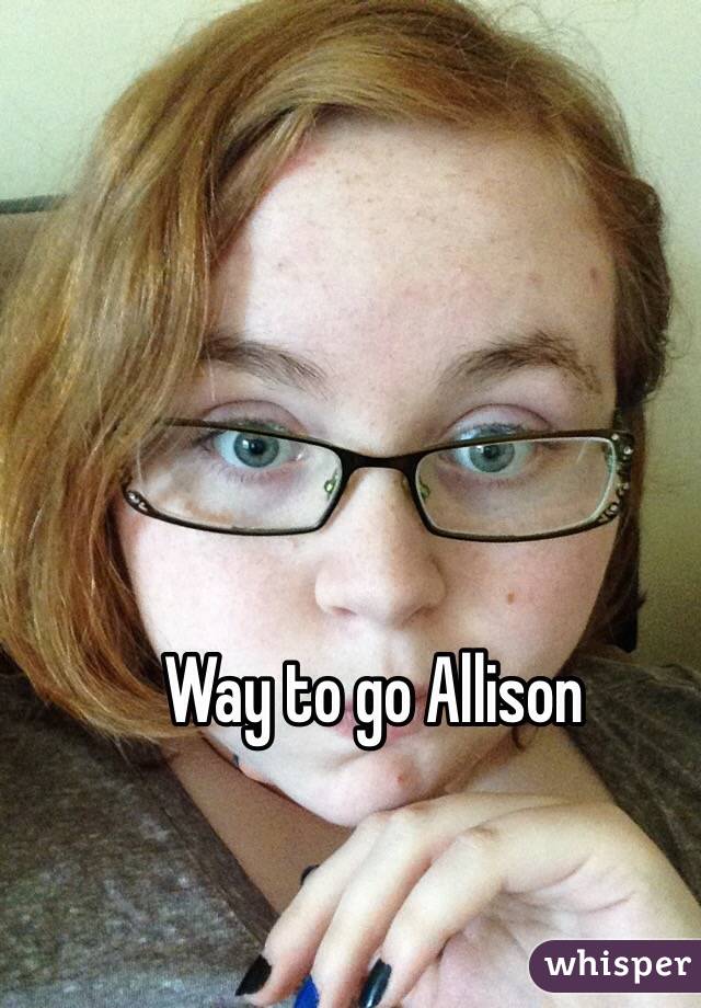 Way to go Allison 