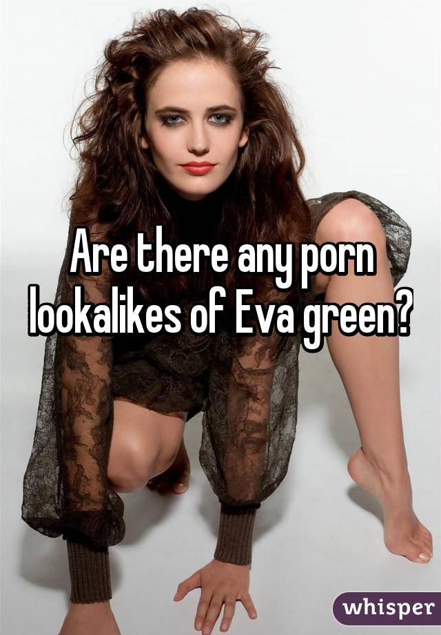 Are there any porn lookalikes of Eva green?
