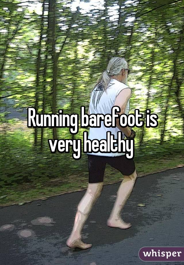 Running barefoot is very healthy 