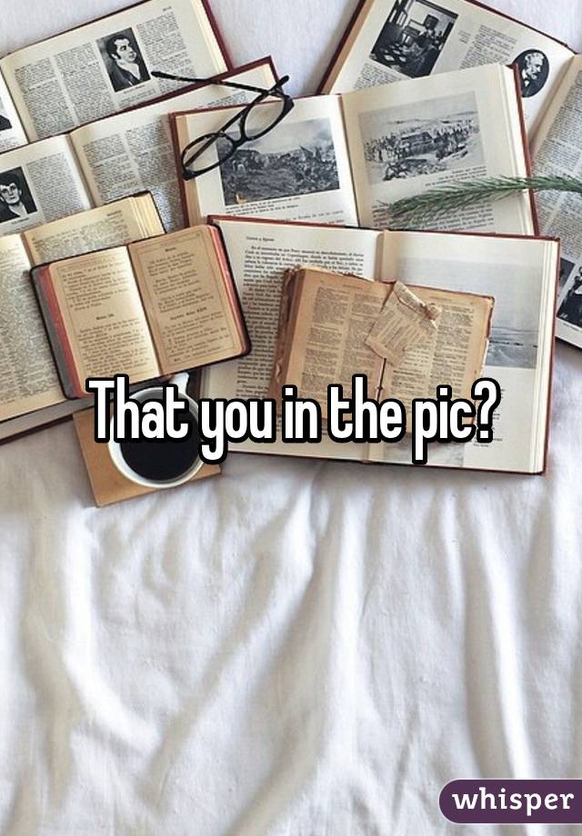 That you in the pic?