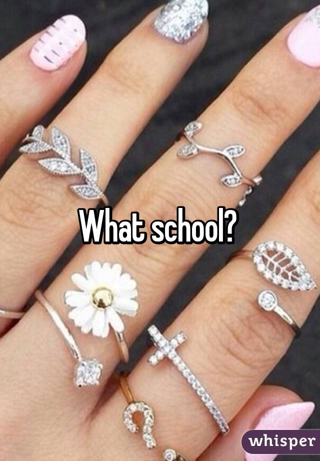 What school? 
