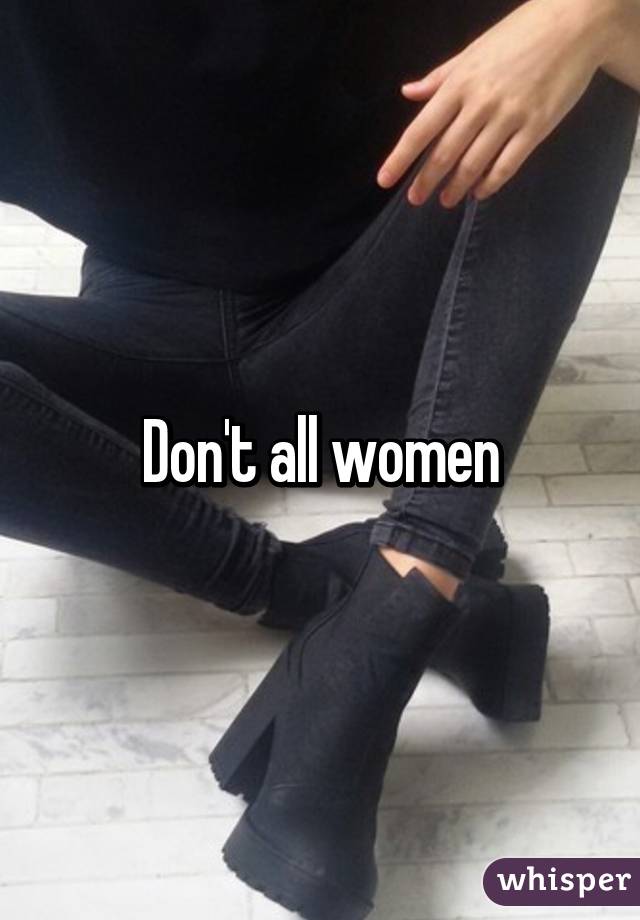 Don't all women