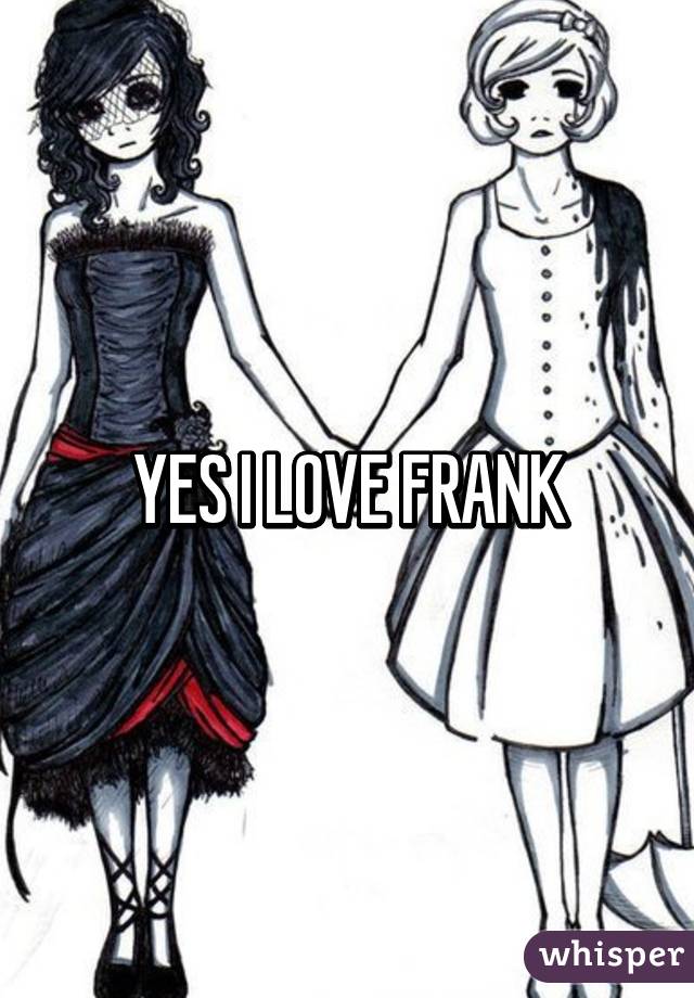 YES I LOVE FRANK