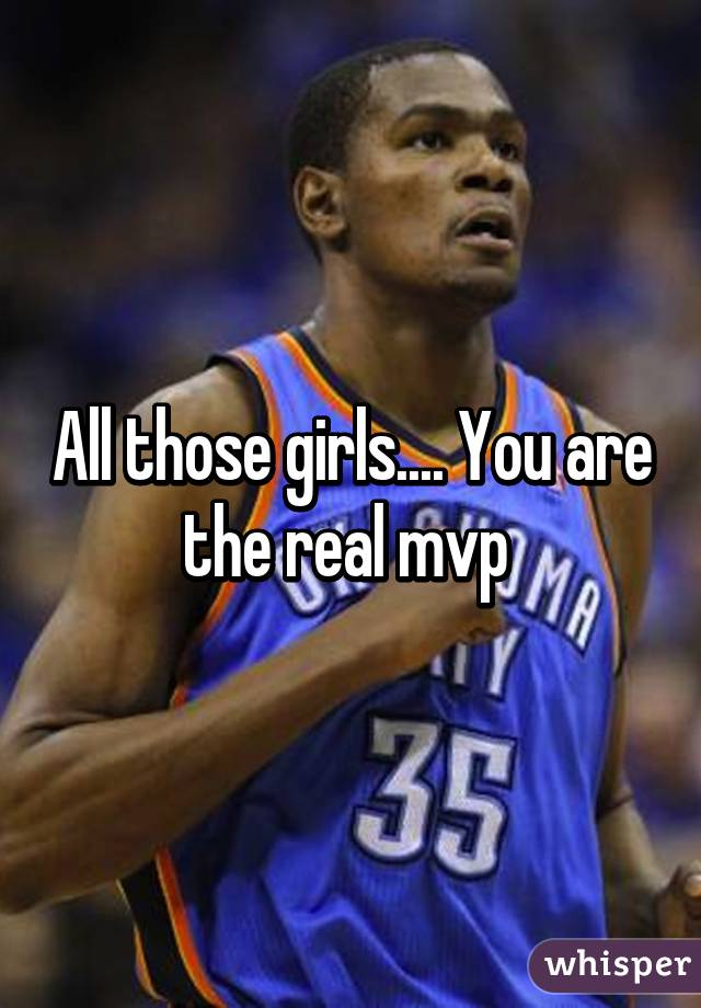 All those girls.... You are the real mvp 