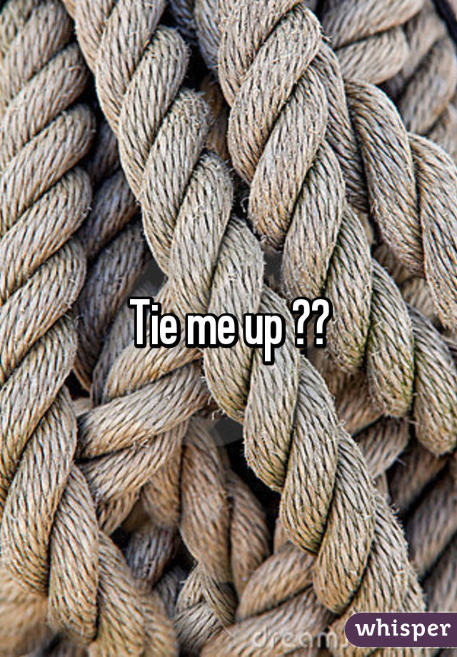 Tie me up ✌️