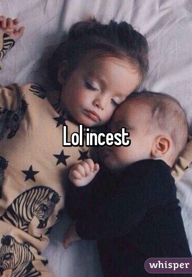 Lol incest