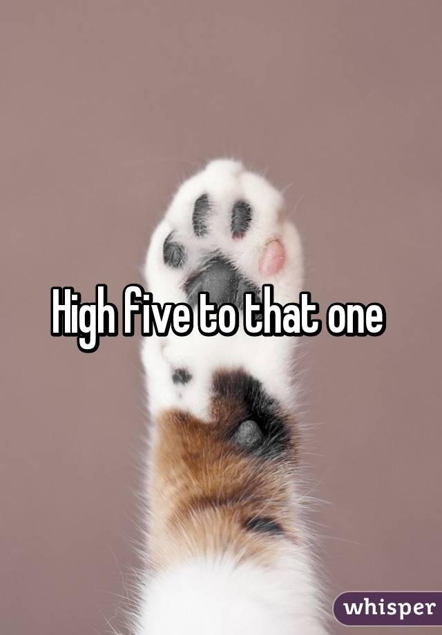 High five to that one 