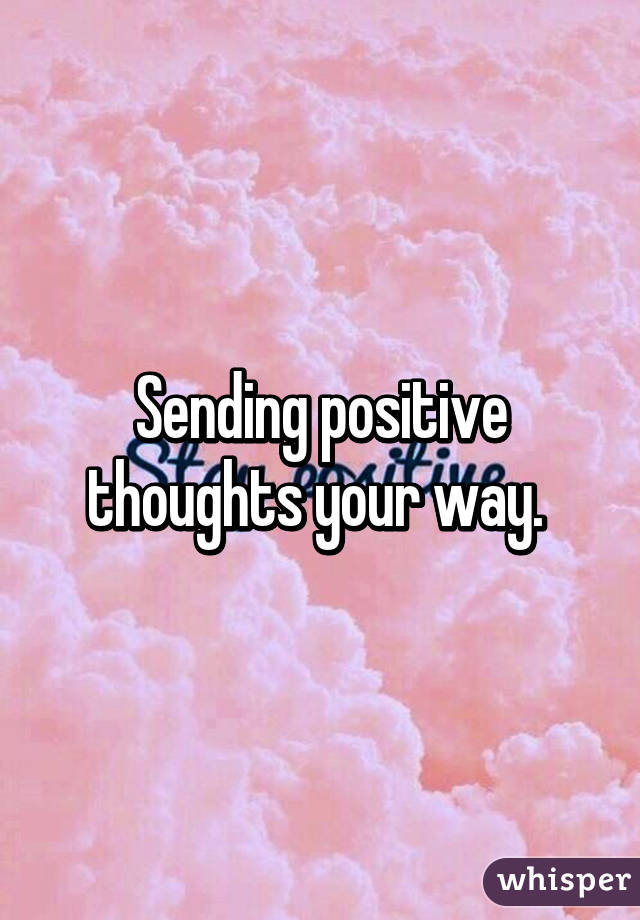 Sending positive thoughts your way. 