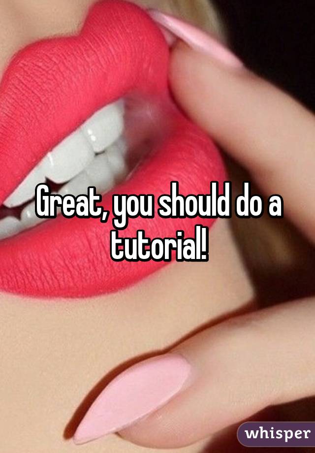 Great, you should do a tutorial!