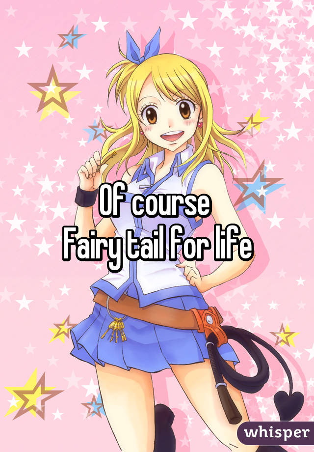 Of course 
Fairy tail for life