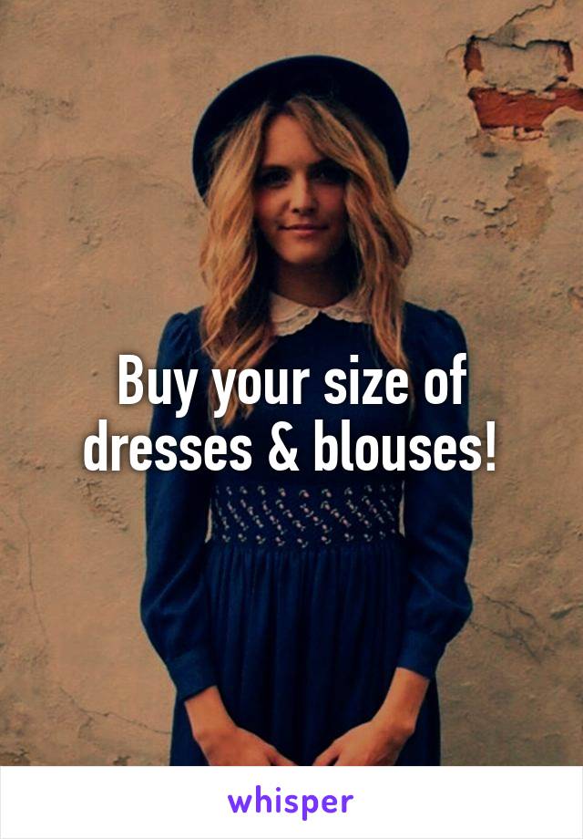 Buy your size of dresses & blouses!