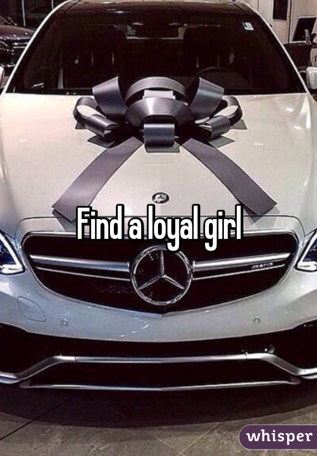 Find a loyal girl