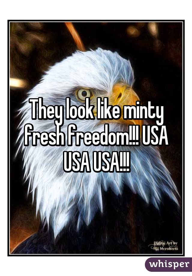 They look like minty fresh freedom!!! USA USA USA!!!