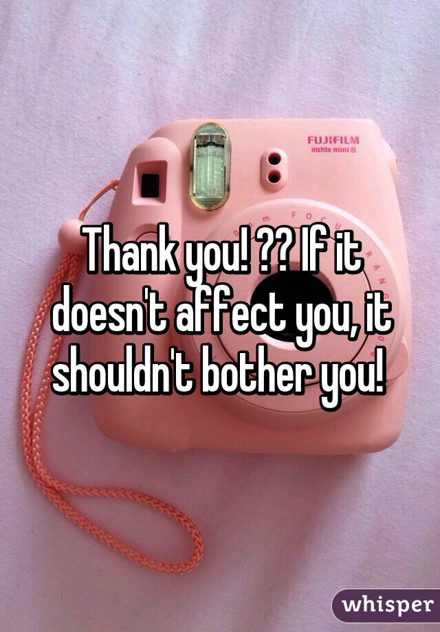 Thank you! ❤️ If it doesn't affect you, it shouldn't bother you! 