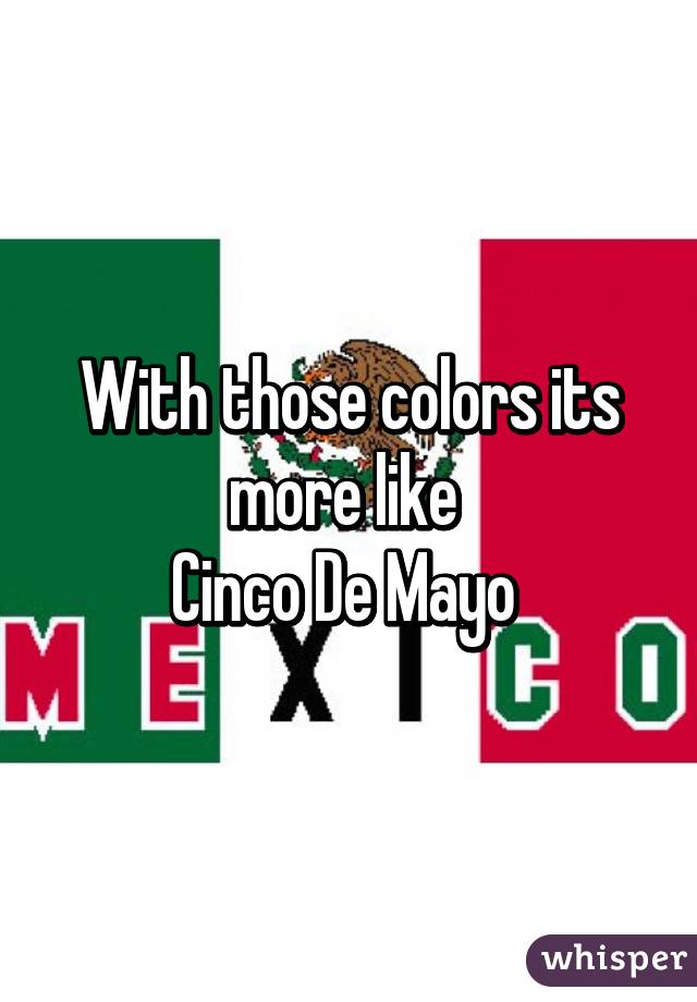 With those colors its more like 
Cinco De Mayo 