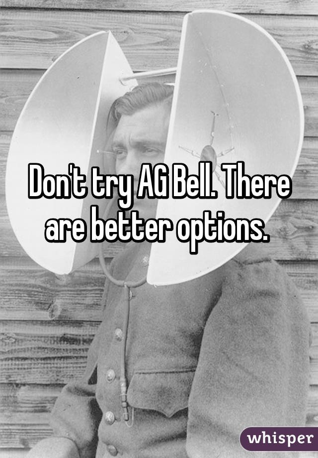 Don't try AG Bell. There are better options. 
