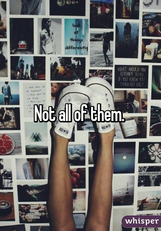 Not all of them. 