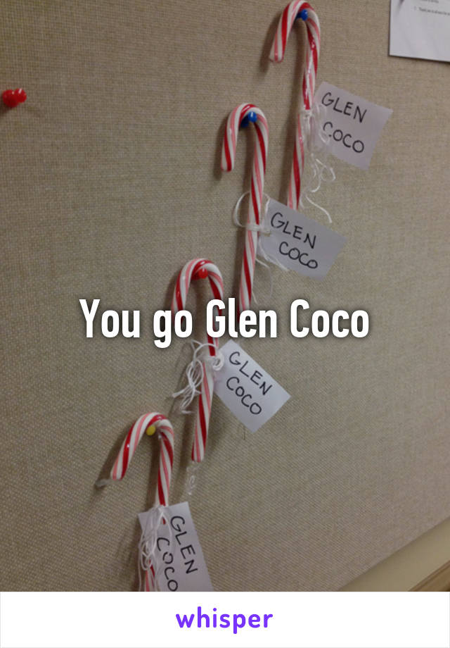You go Glen Coco