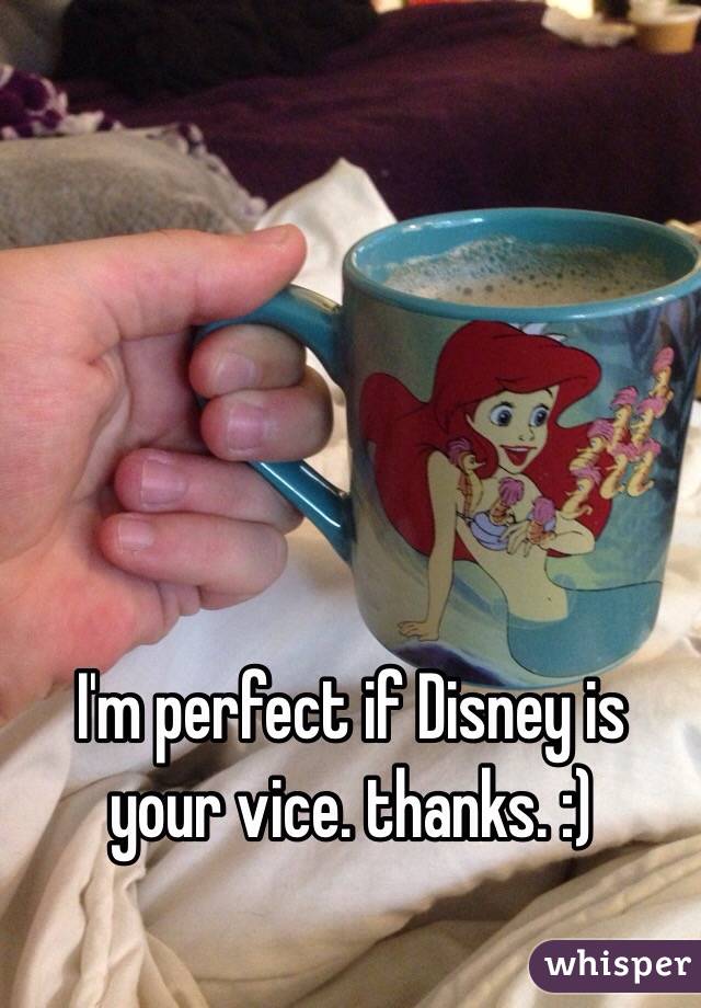 I'm perfect if Disney is your vice. thanks. :)