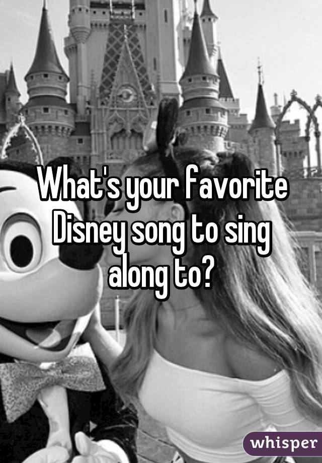 What's your favorite Disney song to sing along to?