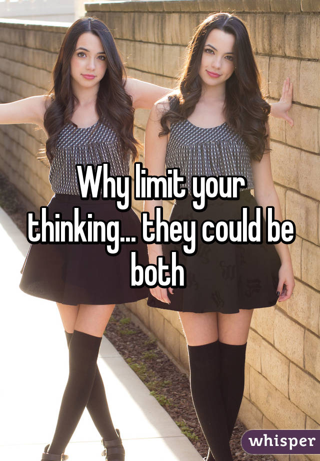 Why limit your thinking... they could be both 