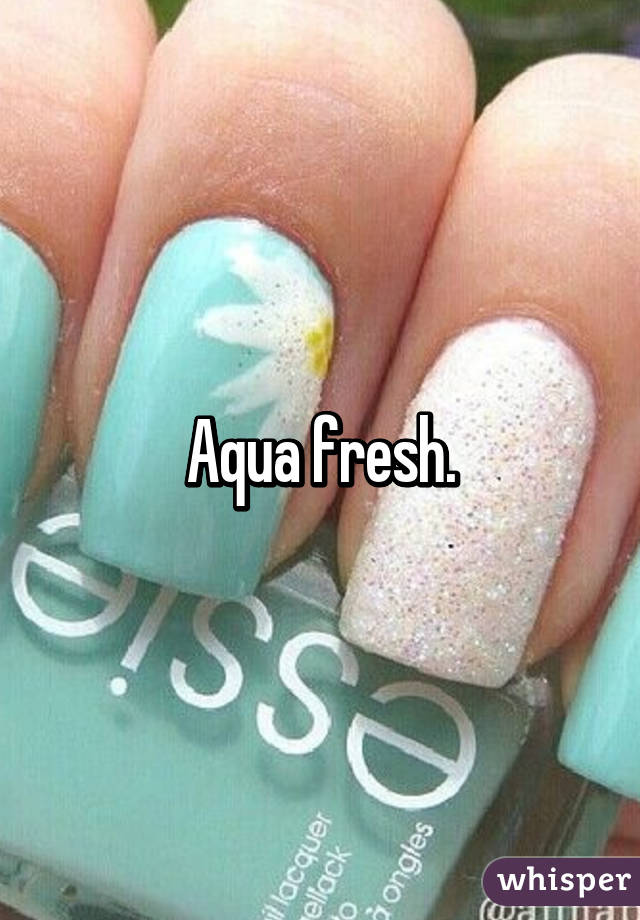 Aqua fresh.