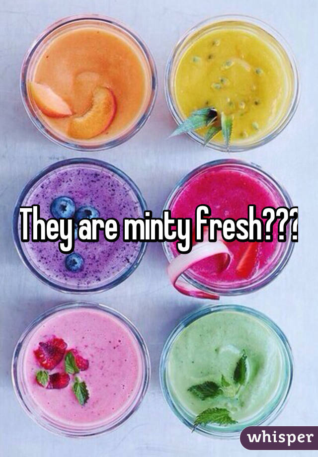 They are minty fresh😂😂😂