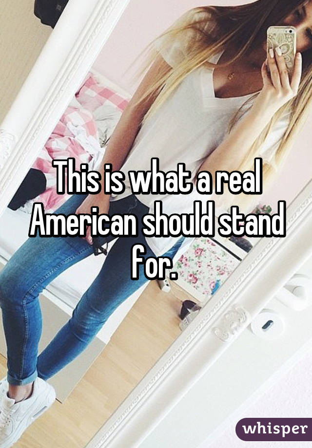 This is what a real American should stand for. 