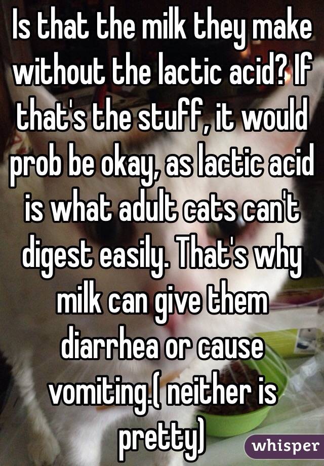 Is that the milk they make without the lactic acid? If that's the stuff, it would prob be okay, as lactic acid is what adult cats can't digest easily. That's why milk can give them diarrhea or cause vomiting.( neither is pretty)