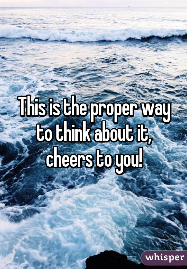 This is the proper way to think about it, cheers to you!