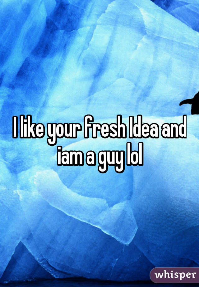 I like your fresh Idea and iam a guy lol