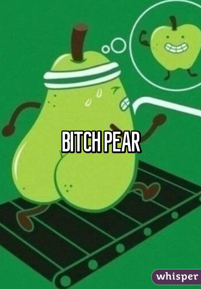 BITCH PEAR