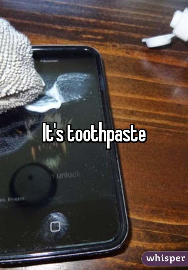 It's toothpaste